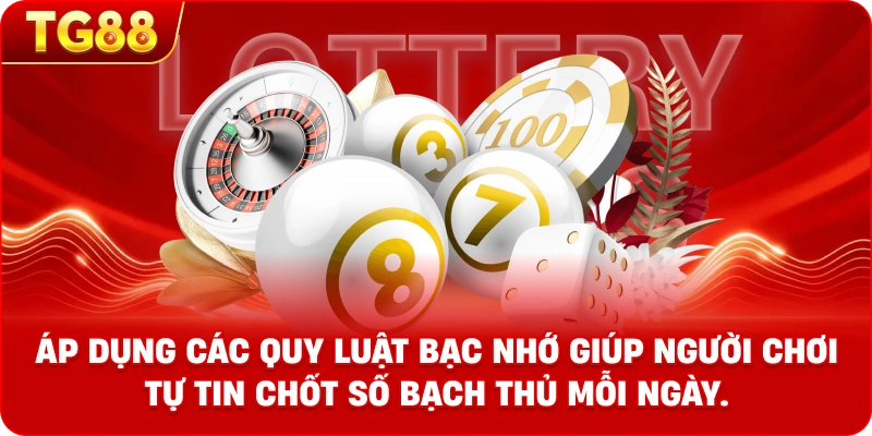 Áp dụng các quy luật bạc nhớ giúp người chơi tự tin chốt số bạch thủ mỗi ngày.
