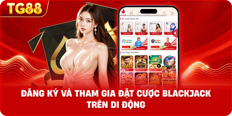 Hình ảnh minh họa thao tác đăng ký và tham gia đặt cược Blackjack trên di động