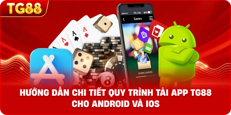 Hướng dẫn chi tiết quy trình Tải App TG88 cho Android và iOS